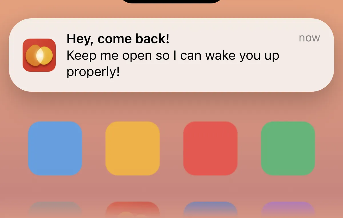 Mockup of an iPhone notification banner from Alarm Mate reading Hey, come back! Keep me open so I can wake you up properly!