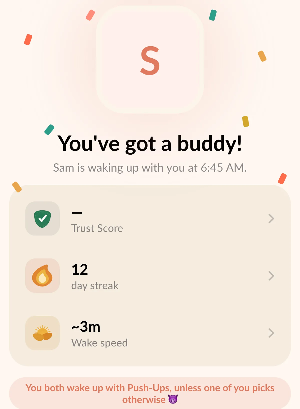 The Alarm Mate match screen: You've got a buddy! Sam is waking up with you at 6:45 AM, with a trust score slot (no score yet), a 12-day streak and wake speed, and the line You both wake up with Push-Ups, unless one of you picks otherwise.